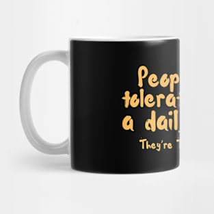 Funny People Who Tolerate Me On A Daily Basis Sarcastic Mug